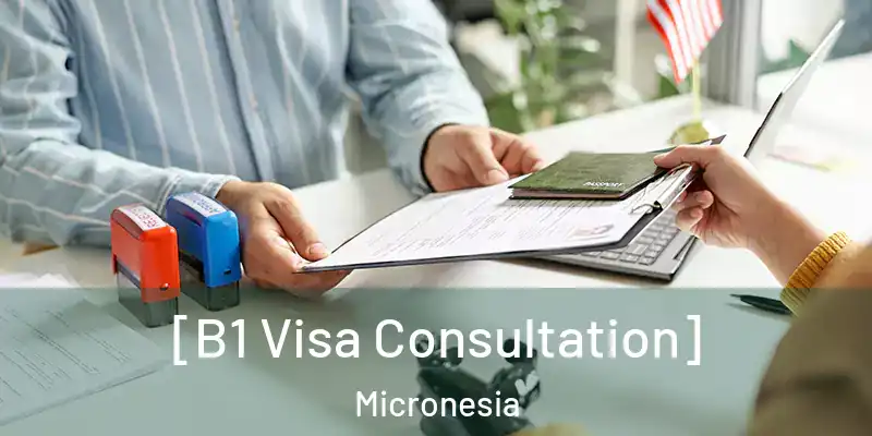  [B1 Visa Consultation] Micronesia