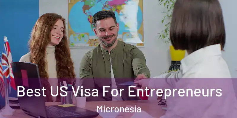 Best US Visa For Entrepreneurs Micronesia