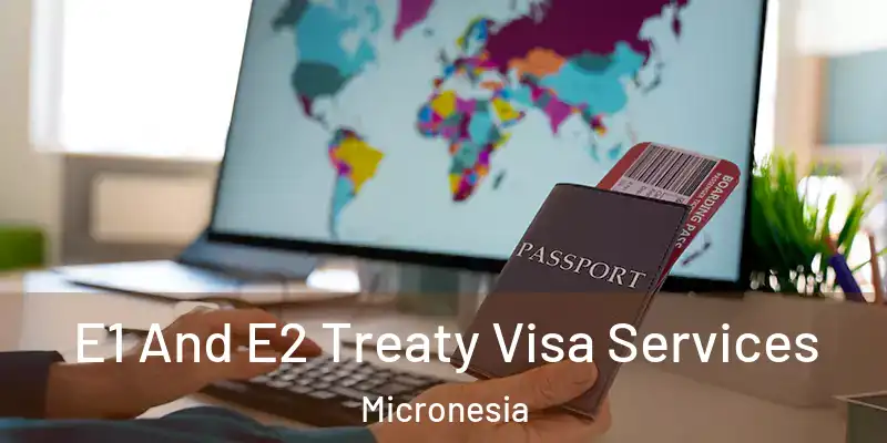 E1 And E2 Treaty Visa Services Micronesia