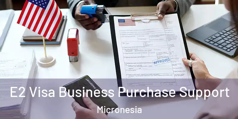 E2 Visa Business Purchase Support Micronesia