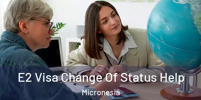 E2 Visa Change Of Status Help Micronesia