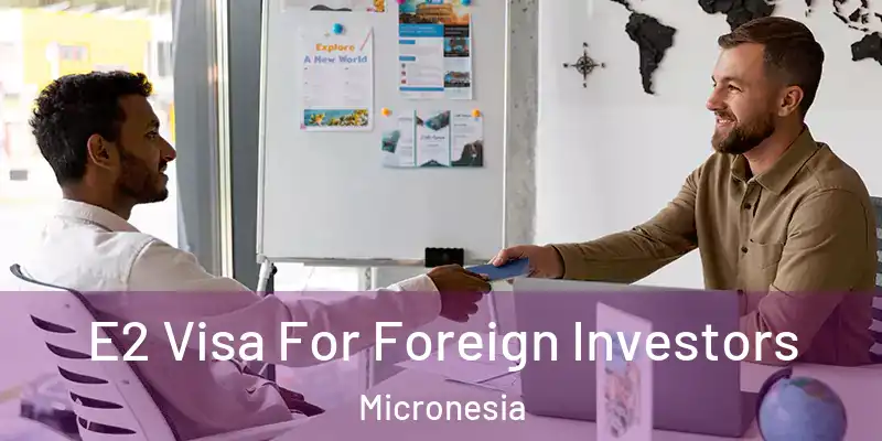 E2 Visa For Foreign Investors Micronesia