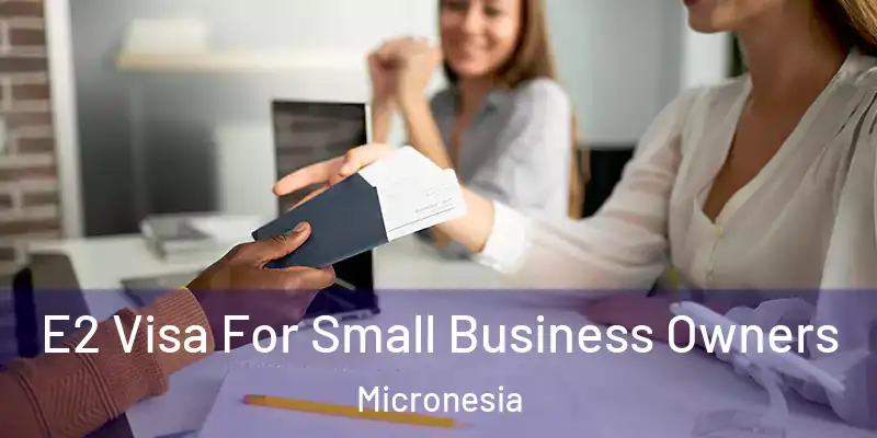 E2 Visa For Small Business Owners Micronesia