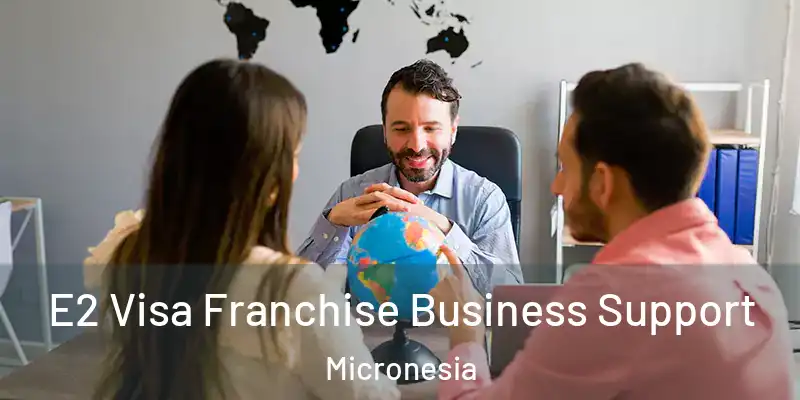 E2 Visa Franchise Business Support Micronesia