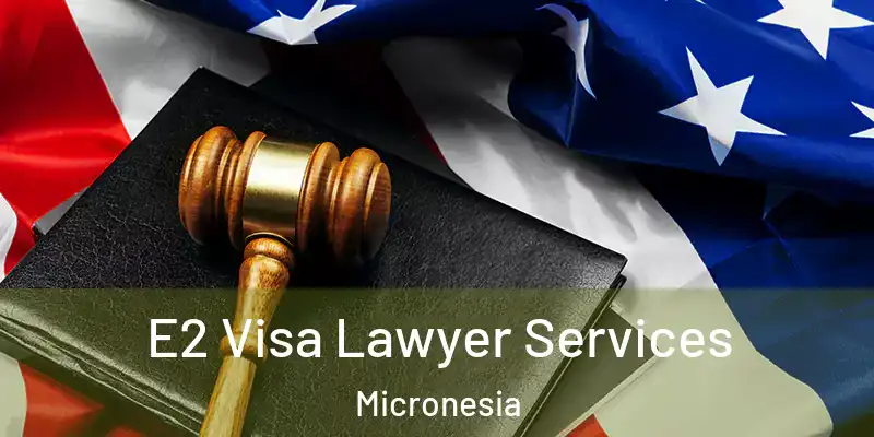 E2 Visa Lawyer Services Micronesia