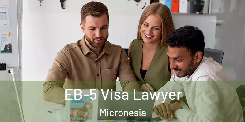 EB-5 Visa Lawyer Micronesia