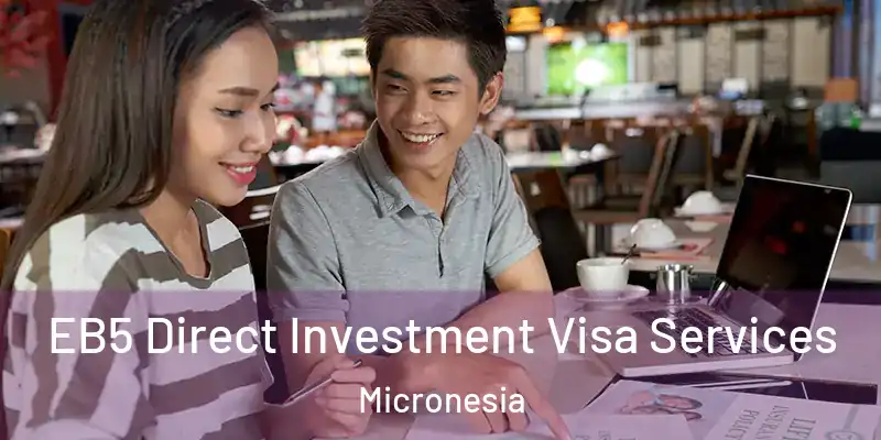 EB5 Direct Investment Visa Services Micronesia