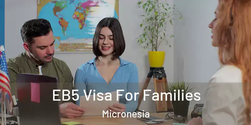 EB5 Visa For Families Micronesia