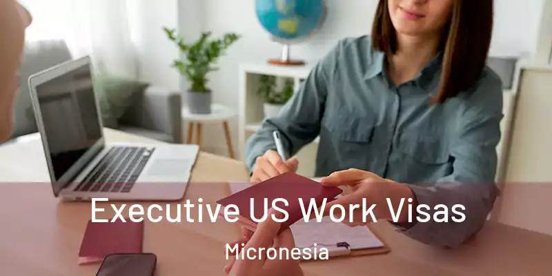 Executive US Work Visas Micronesia