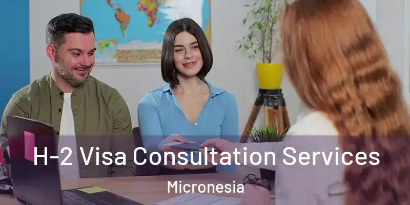 H-2 Visa Consultation Services Micronesia