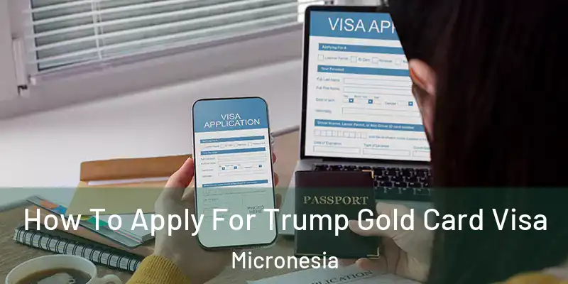 How To Apply For Trump Gold Card Visa Micronesia