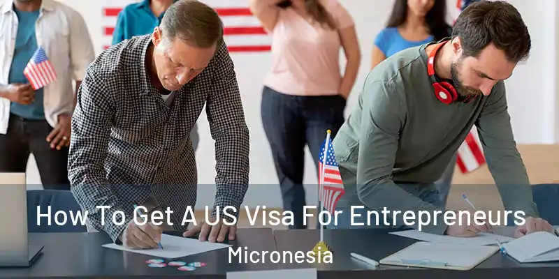 How To Get A US Visa For Entrepreneurs Micronesia