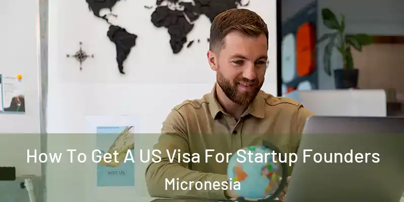 How To Get A US Visa For Startup Founders Micronesia