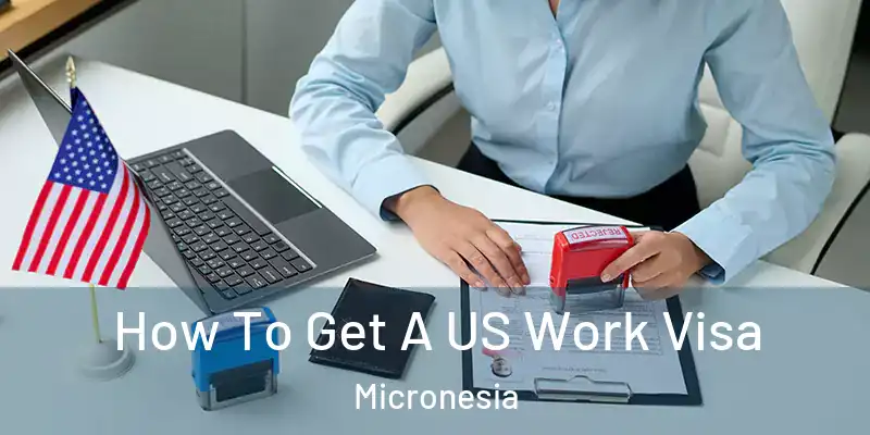 How To Get A US Work Visa Micronesia