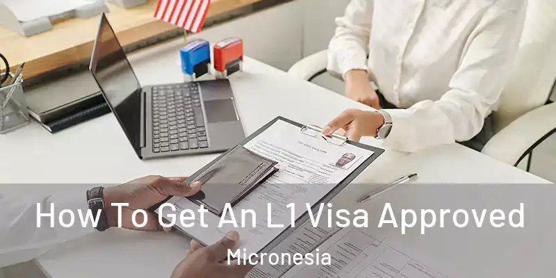 How To Get An L1 Visa Approved Micronesia