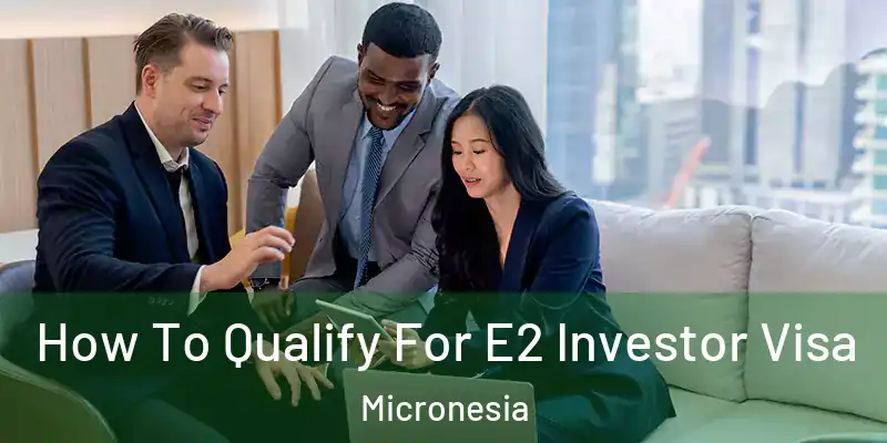 How To Qualify For E2 Investor Visa Micronesia