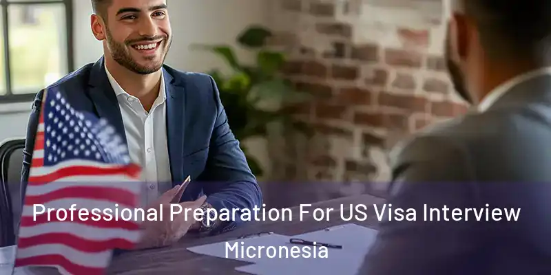 Professional Preparation For US Visa Interview Micronesia