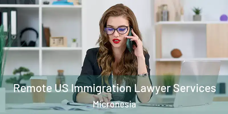 Remote US Immigration Lawyer Services Micronesia