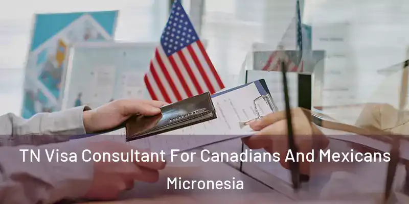 TN Visa Consultant For Canadians And Mexicans Micronesia