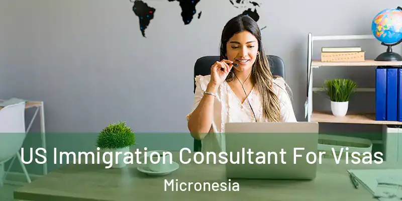 US Immigration Consultant For Visas Micronesia