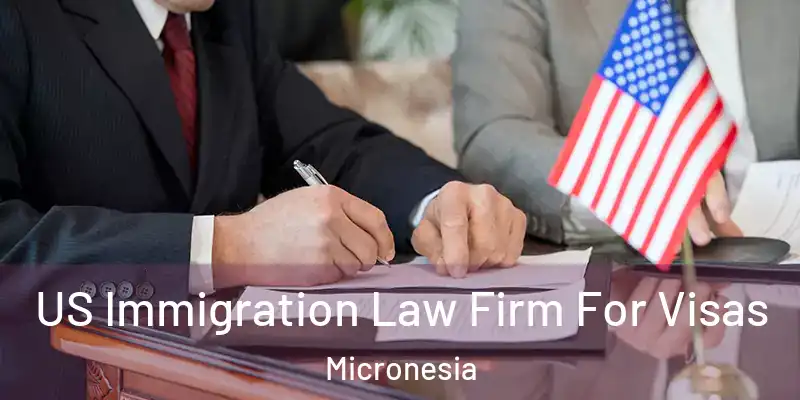 US Immigration Law Firm For Visas Micronesia