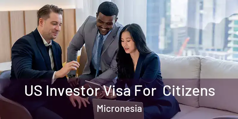 US Investor Visa For Citizens Micronesia