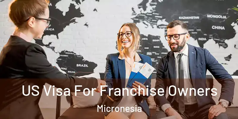 US Visa For Franchise Owners Micronesia
