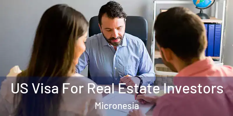 US Visa For Real Estate Investors Micronesia