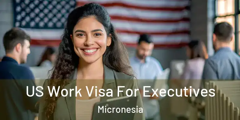 US Work Visa For Executives Micronesia