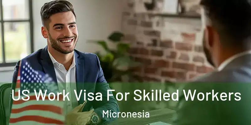 US Work Visa For Skilled Workers Micronesia