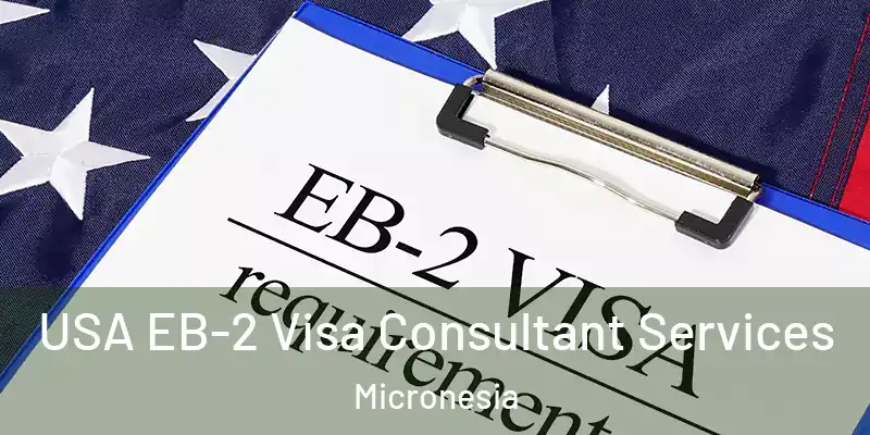 USA EB-2 Visa Consultant Services Micronesia